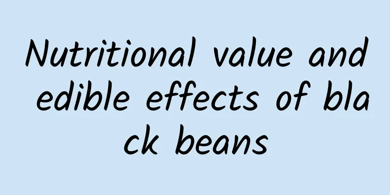 Nutritional value and edible effects of black beans