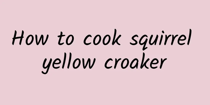 How to cook squirrel yellow croaker