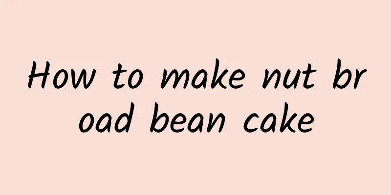 How to make nut broad bean cake