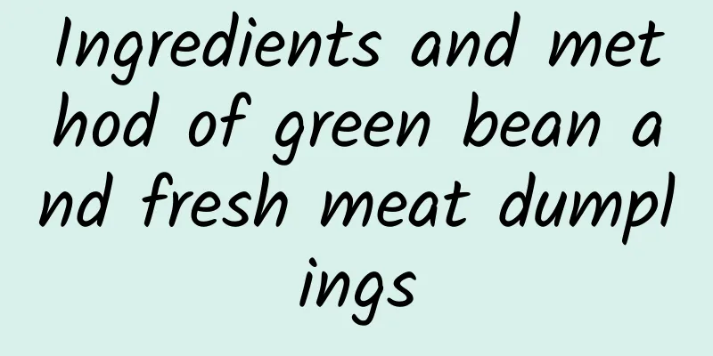 Ingredients and method of green bean and fresh meat dumplings