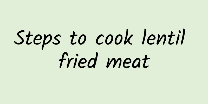 Steps to cook lentil fried meat