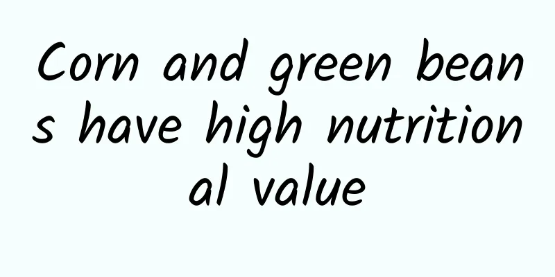 Corn and green beans have high nutritional value