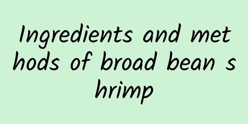 Ingredients and methods of broad bean shrimp