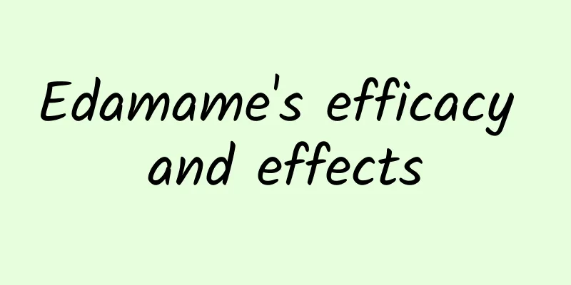 Edamame's efficacy and effects