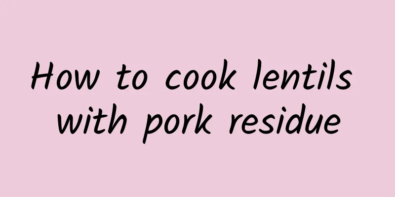 How to cook lentils with pork residue