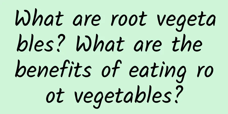 What are root vegetables? What are the benefits of eating root vegetables?