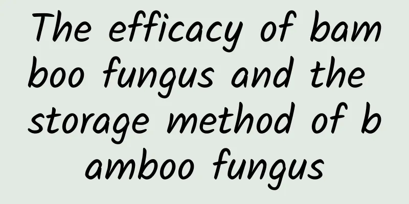 The efficacy of bamboo fungus and the storage method of bamboo fungus