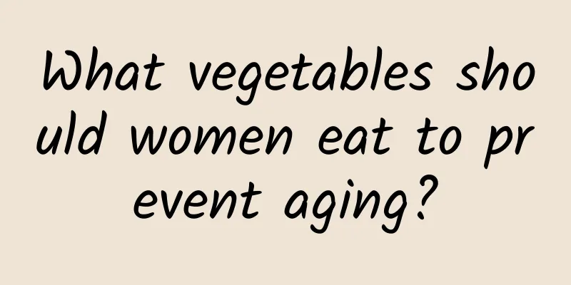 What vegetables should women eat to prevent aging?