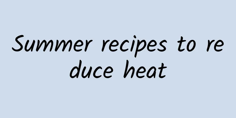 Summer recipes to reduce heat