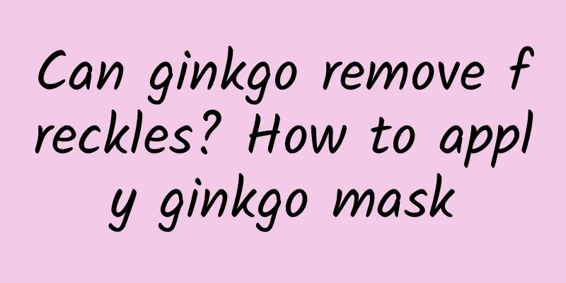 Can ginkgo remove freckles? How to apply ginkgo mask