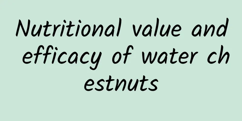 Nutritional value and efficacy of water chestnuts