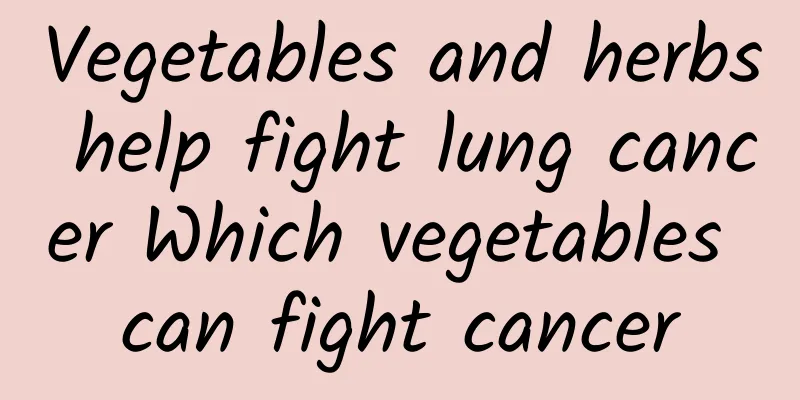 Vegetables and herbs help fight lung cancer Which vegetables can fight cancer