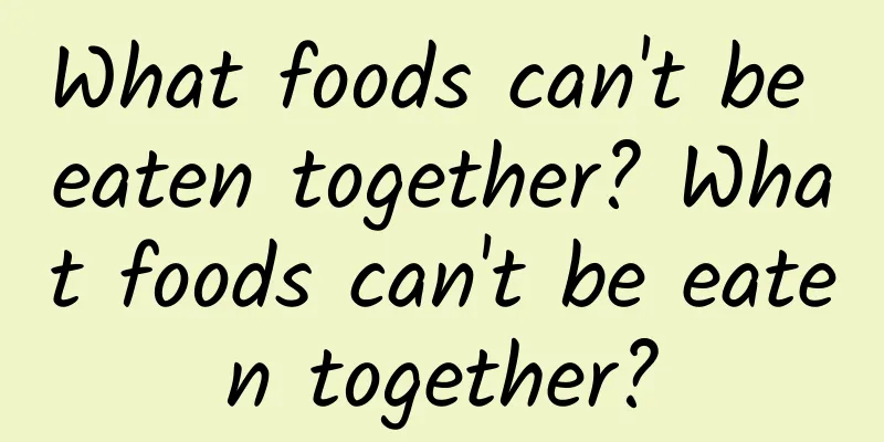 What foods can't be eaten together? What foods can't be eaten together?