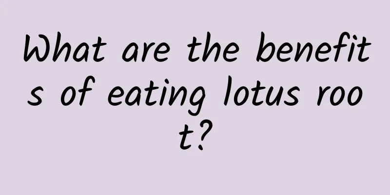 What are the benefits of eating lotus root?