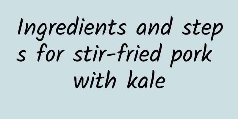 Ingredients and steps for stir-fried pork with kale