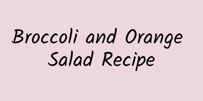 Broccoli and Orange Salad Recipe