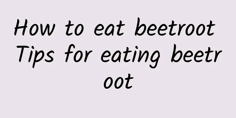 How to eat beetroot Tips for eating beetroot