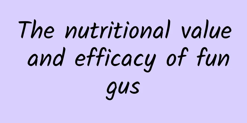 The nutritional value and efficacy of fungus