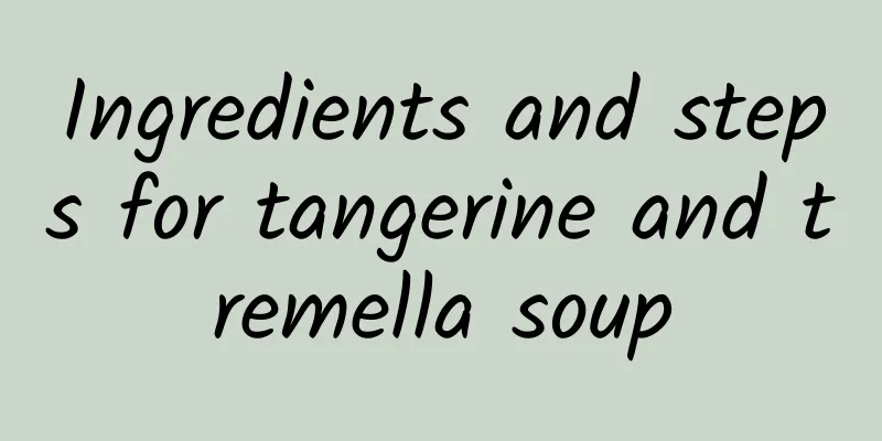 Ingredients and steps for tangerine and tremella soup