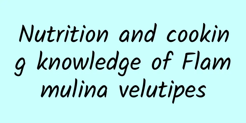 Nutrition and cooking knowledge of Flammulina velutipes