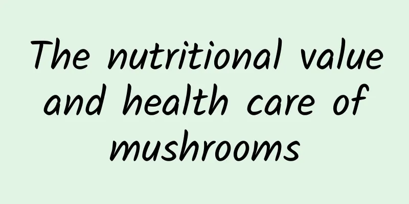 The nutritional value and health care of mushrooms