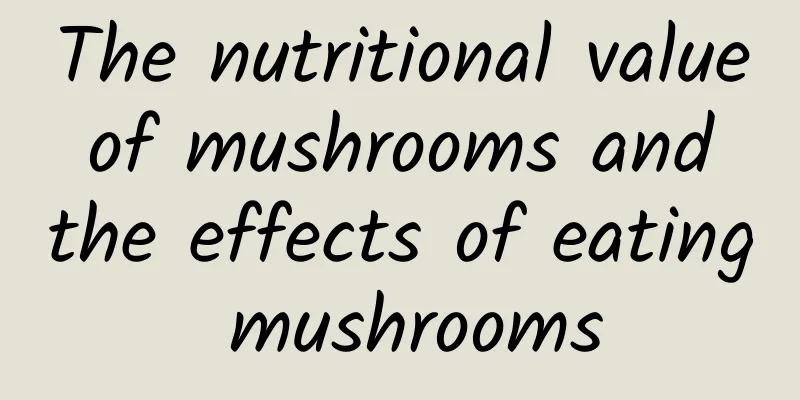 The nutritional value of mushrooms and the effects of eating mushrooms