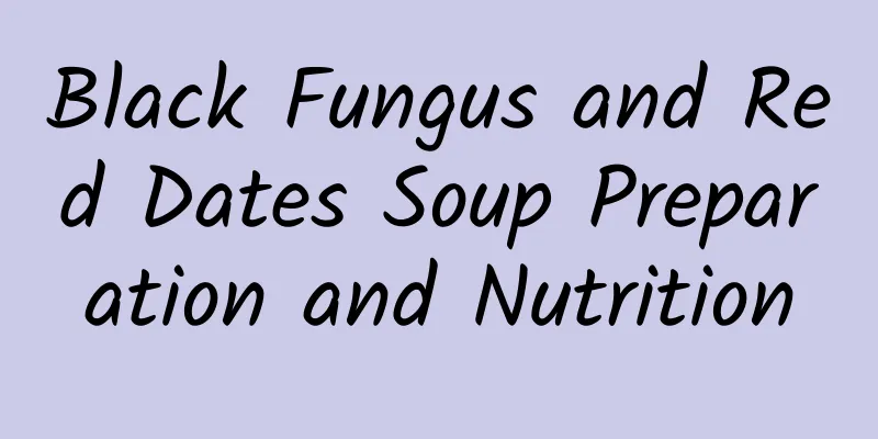 Black Fungus and Red Dates Soup Preparation and Nutrition