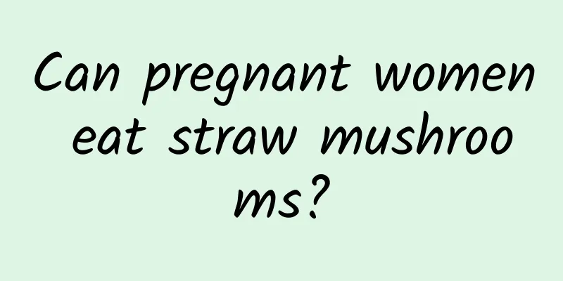 Can pregnant women eat straw mushrooms?