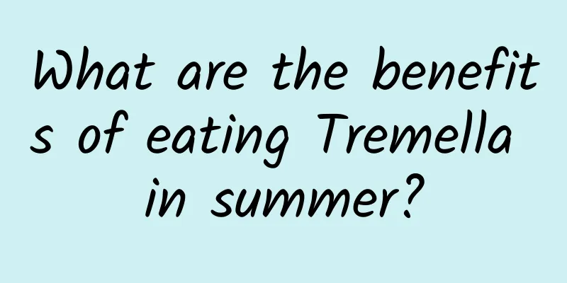 What are the benefits of eating Tremella in summer?