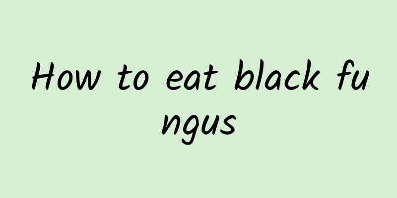 How to eat black fungus