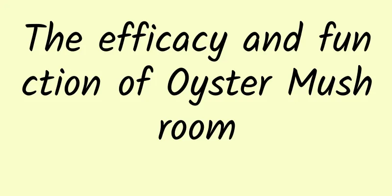 The efficacy and function of Oyster Mushroom