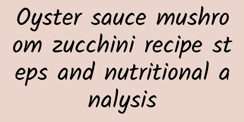 Oyster sauce mushroom zucchini recipe steps and nutritional analysis