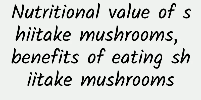 Nutritional value of shiitake mushrooms, benefits of eating shiitake mushrooms