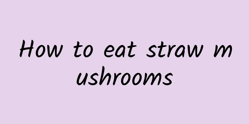 How to eat straw mushrooms