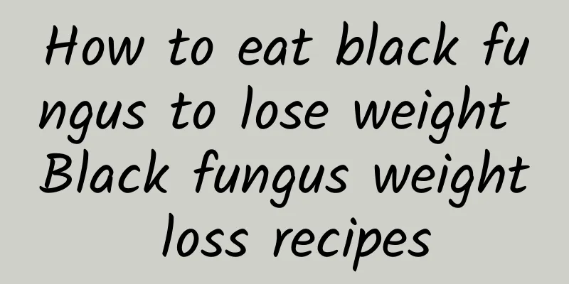 How to eat black fungus to lose weight Black fungus weight loss recipes