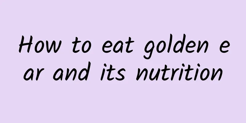 How to eat golden ear and its nutrition