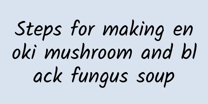 Steps for making enoki mushroom and black fungus soup