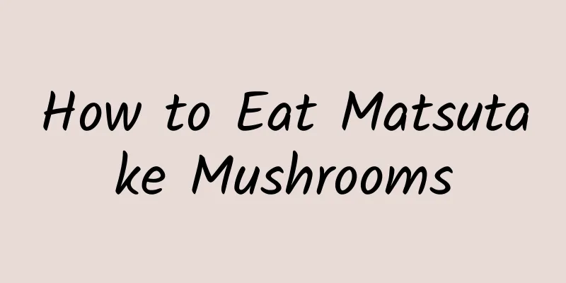 How to Eat Matsutake Mushrooms