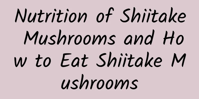 Nutrition of Shiitake Mushrooms and How to Eat Shiitake Mushrooms