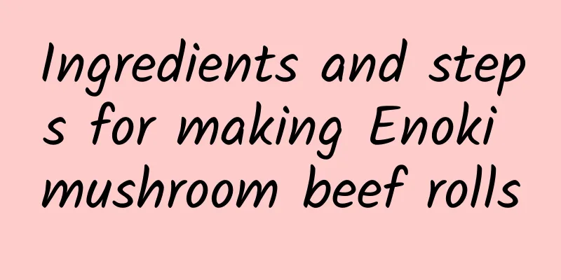 Ingredients and steps for making Enoki mushroom beef rolls