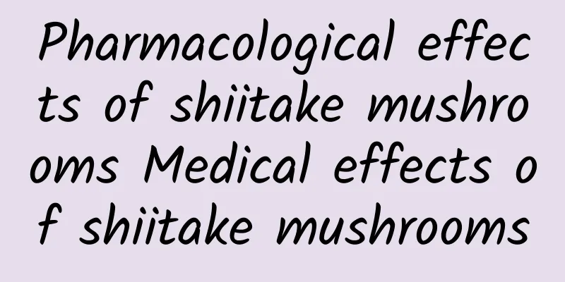 Pharmacological effects of shiitake mushrooms Medical effects of shiitake mushrooms