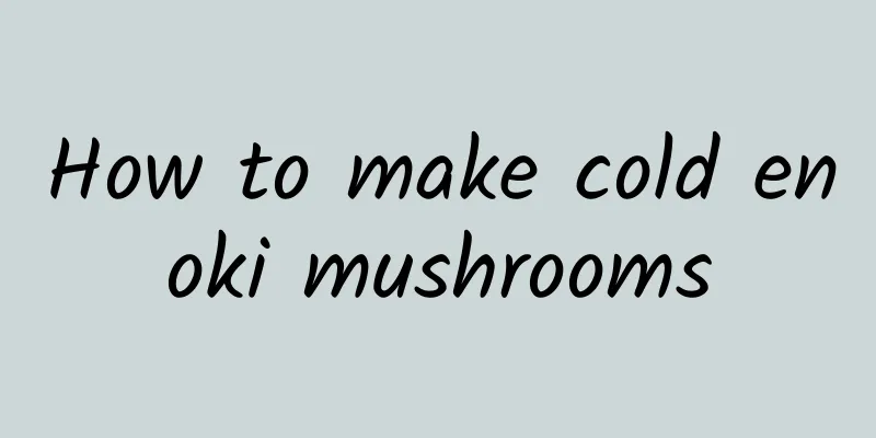 How to make cold enoki mushrooms