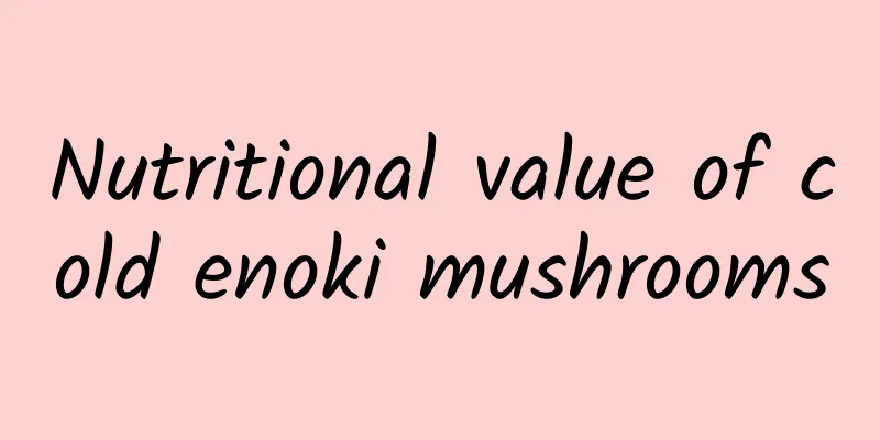 Nutritional value of cold enoki mushrooms