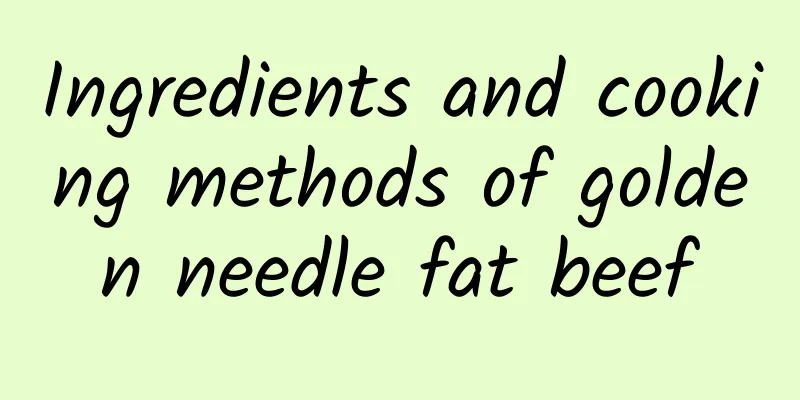 Ingredients and cooking methods of golden needle fat beef