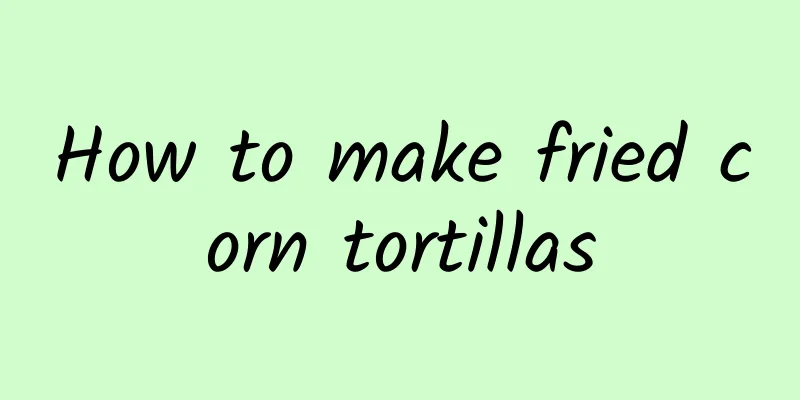 How to make fried corn tortillas