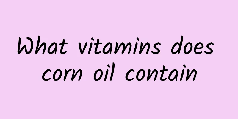 What vitamins does corn oil contain