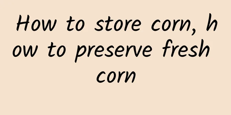 How to store corn, how to preserve fresh corn