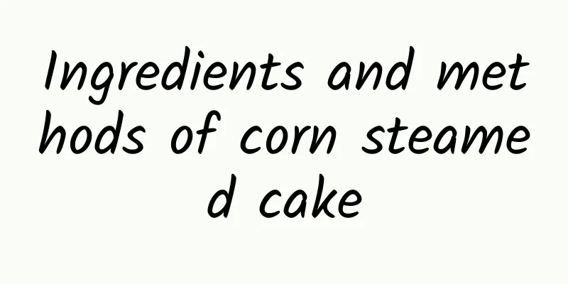 Ingredients and methods of corn steamed cake