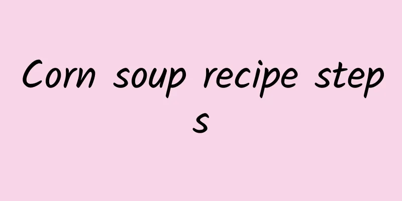 Corn soup recipe steps