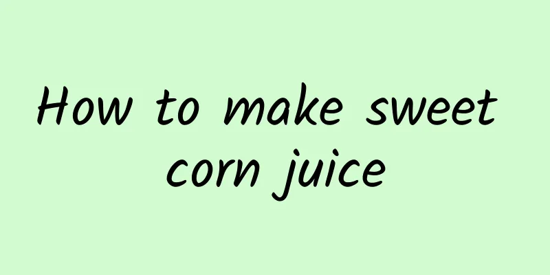 How to make sweet corn juice